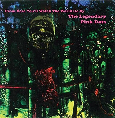Legendary Pink Dots: From Here You'll Watch The World Go By