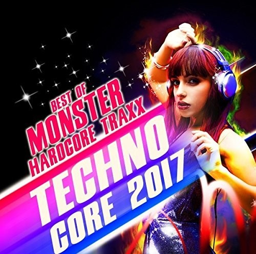 Techno Core 2017: Best of Monster Hardcore Traxx: Techno Core 2017: Best Of Monster Hardcore Traxx