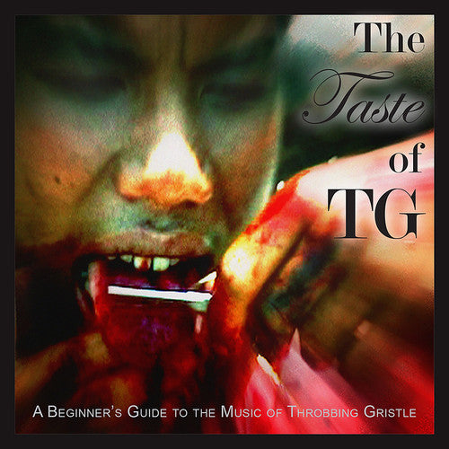 Throbbing Gristle: The Taste of TG (A Beginner's Guide to the Music of Throbbing Gristle)