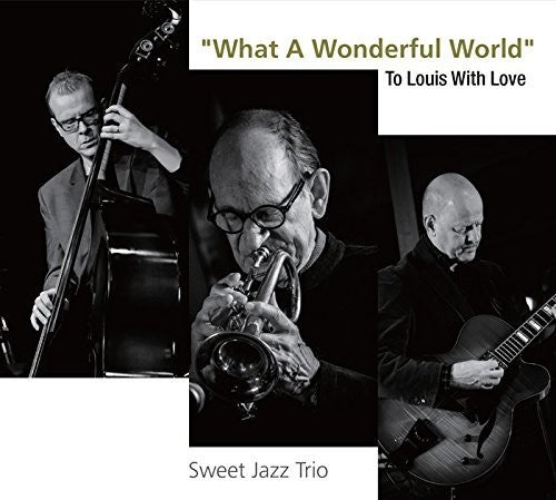 Sweet Jazz Trio: What A Wonderful World: To Louis With Love