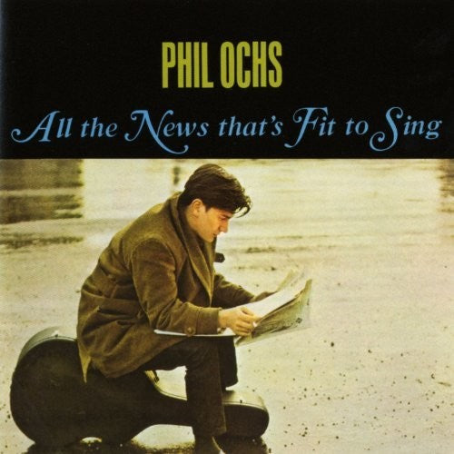 Ochs, Phil: All the News That's Fit to Sing