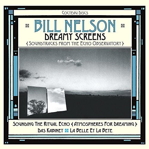 Nelson, Bill: Dreamy Screens: Soundtracks From The Echo Observatory