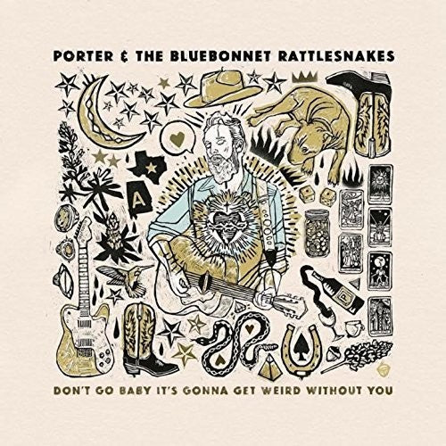 Porter & The Bluebonnet Rattlesnakes: Don't Go Baby It's Gonna Get Weird Without You