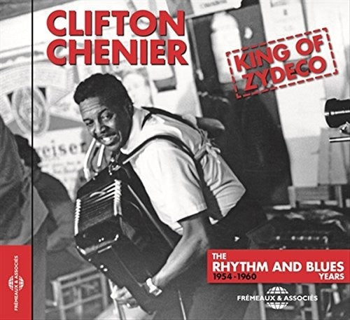 Chenier, Clifton: King Of Zydeco The Rhythm And Blues Years