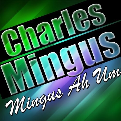 Mingus, Charles: Mingus Ah Um