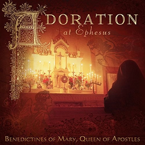 Benedictines of Mary Queen of Apostles: Adoration At Ephesus