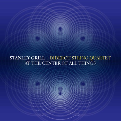 Grill / Diderot String Quartet: At the Center of All Things