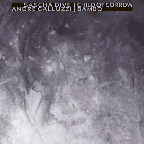 Dive, Sascha / Galluzzi, Andre: Child Of Sorrow/Bambo