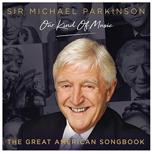 Michael Parkinson: Our Kind of Music - Great Amer: Michael Parkinson: Our Kind Of Music - The Great American Songbook /Various