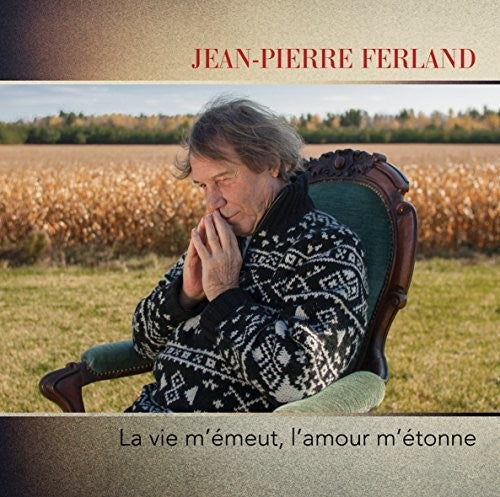 Ferland, Jean-Pierre: La Vie M'Emeut L'Amour M'Etonne