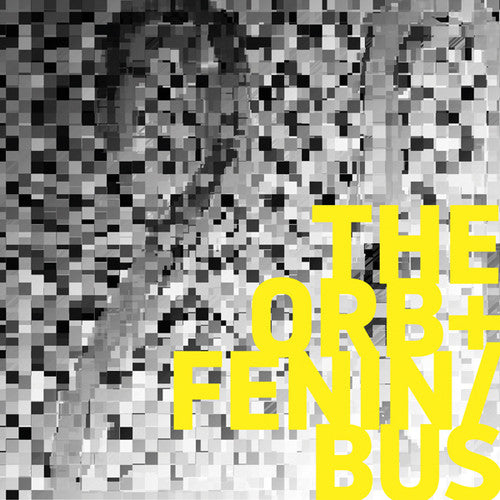 Orb & Fenin / Bus: The Orb + Fenin / Bus