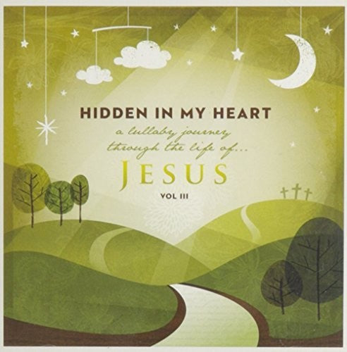 Scripture Lullabies: Hidden In My Heart (Lullaby Journey Through The Life Of Jesus) Vol 3