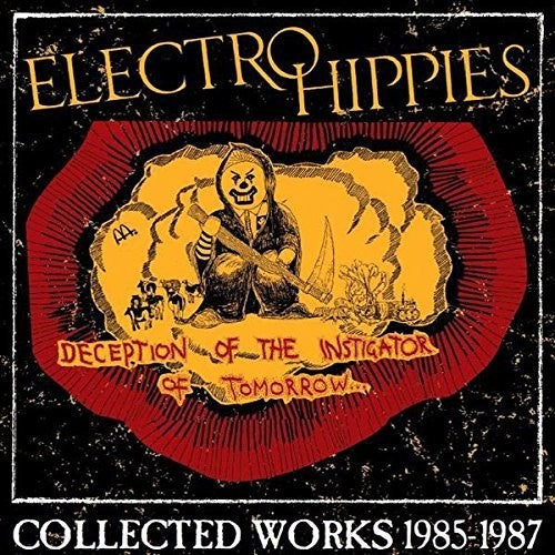 Electro Hippies: Deception Of The Instigator Of Tomorrow: Collected Works 1985-1987