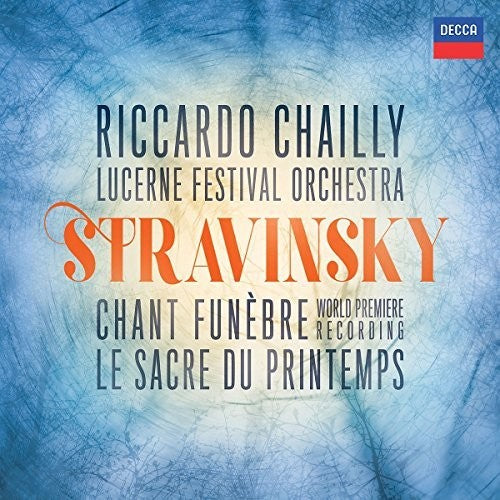 Stravinsky / Chailly / Lucerne Festival Orchestra: Chant Funebre / Le Sacre de Printemps