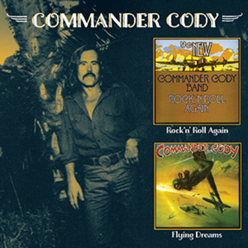 Commander Cody: Rock N Roll Again / Flying Dreams