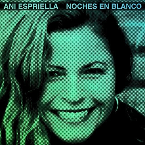 Espriella, Ani: Ani Esprilla Noches en Blanco