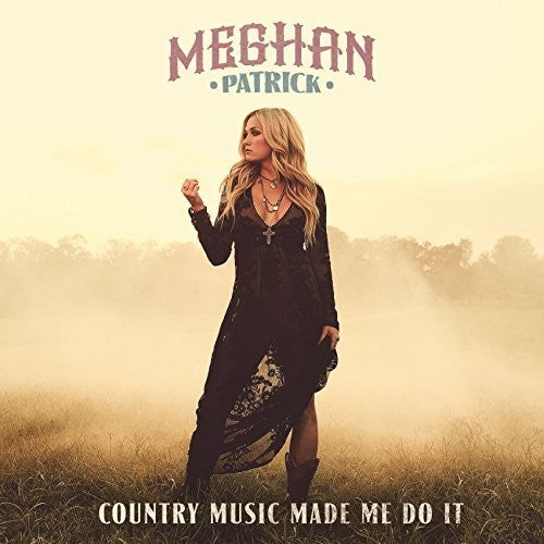 Patrick, Meghan: Country Music Made Me Do It