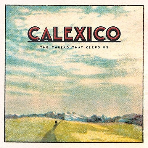 Calexico: Thread That Keeps Us: Deluxe Edition