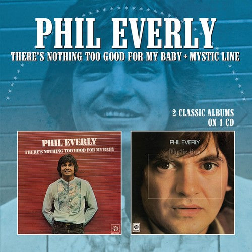Everly, Phil: There's Nothing Too Good For My Baby / Mystic Line