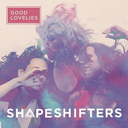 Good Lovelies: Shapeshifters