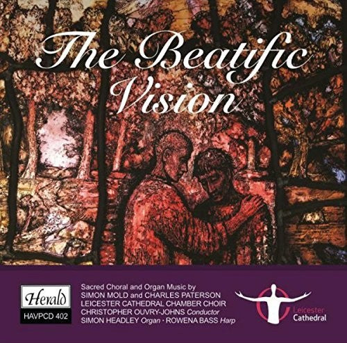 Leicester Cathedral Chamber Choir: Beatific Vision: Sacred Choral & Organ Music