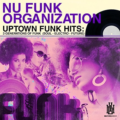 Nu Funk Organization: Uptown Funk Hits: 3 Generations of Funk (Soul - Electro - Future)