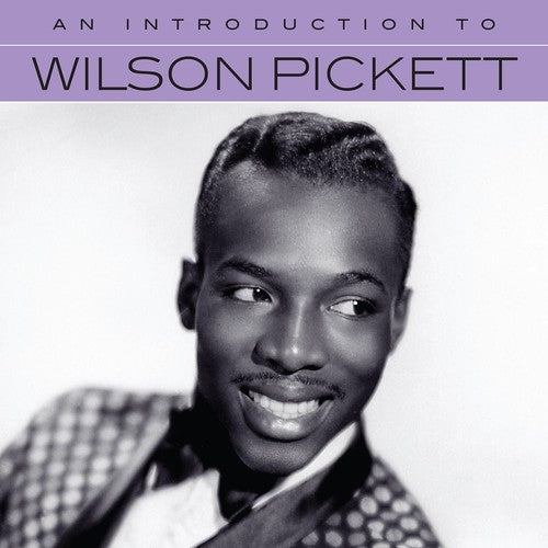 Pickett, Wilson: An Introduction To Wilson Pickett