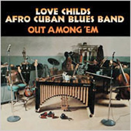 Love Childs Afro Cuban Blues Band: Out Among 'Em