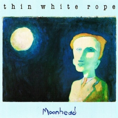 Thin White Rope: Moonhead