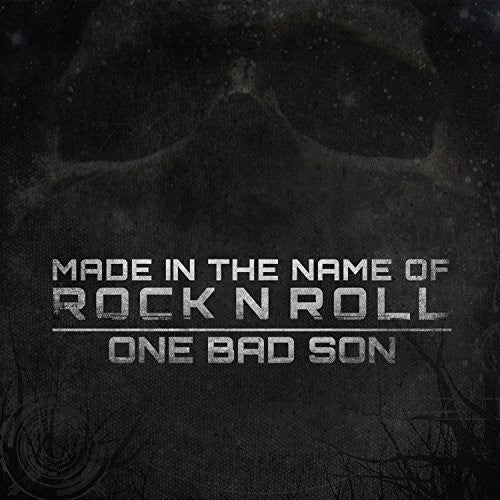 One Bad Son: Made In The Name Of Rock N Roll