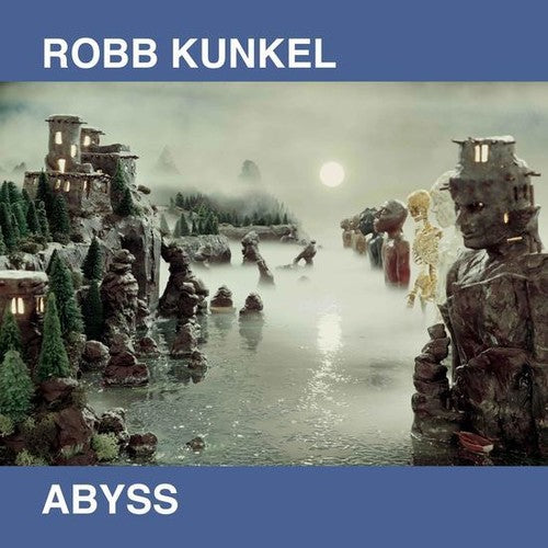 Robb Kunkel: Abyss