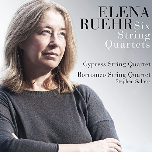 Ruehr / Cypress String Quartet / Borromeo String: Elena Ruehr: Six String Quartets