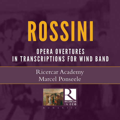 Rossini / Ricercar Academy / Ponseele: Operatic Overtures in Transcriptions for Wind