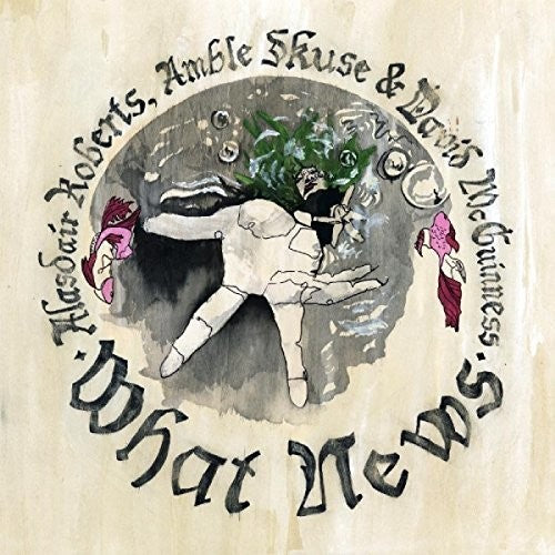 Roberts, Alasdair / McGuinness, David: What News