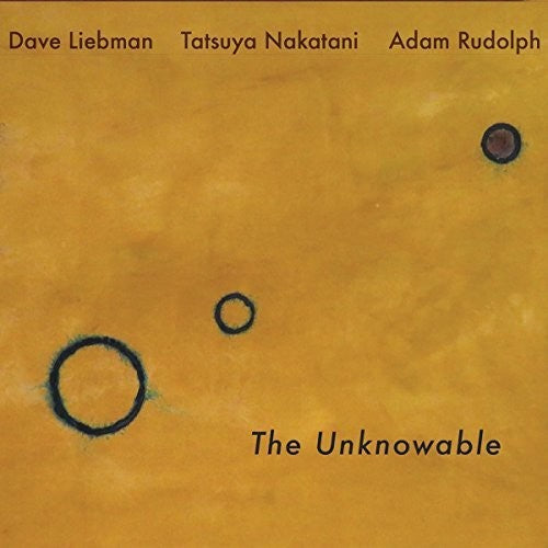 Liebman, Dave / Rudolph, Adam / Nakatani, Tatsuya: The Unknowable