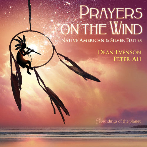 Evenson, Dean / Ali, Peter: Prayers on the Wind: Native American & Silver Flutes