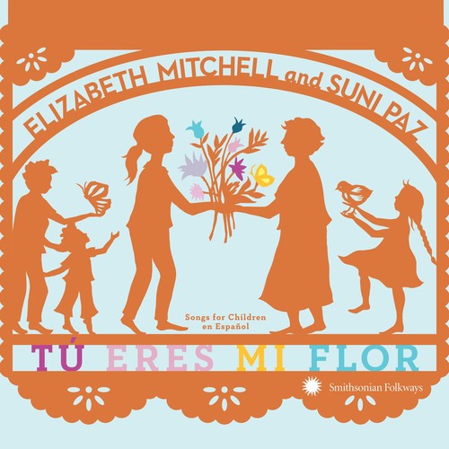 Mitchell, Elizabeth / Paz, Suni: Tu Eres Mi Flor: Songs For Children En Espanol