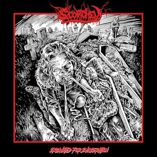 SCORCHED: Excavated For Evisceration