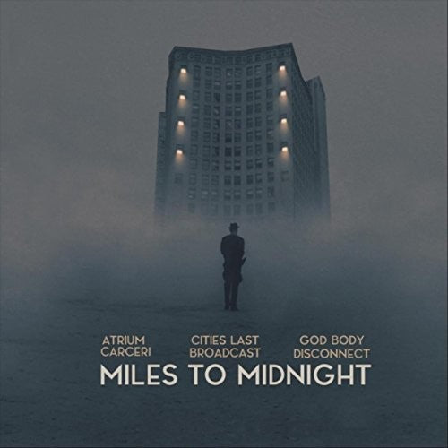 Atrium Carceri / Cities Last Broadcast / God Body: Miles To Midnight