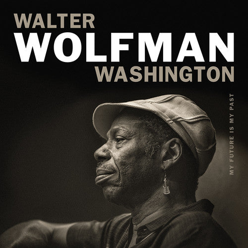 Washington, Walter Wolfman: My Future Is My Past