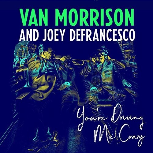 Morrison, Van / Defrancesco, Joey: You're Driving Me Crazy