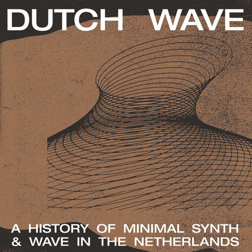 Dutch Wave / Various: Dutch Wave: A History Of Minimal Synth & Wave In The Netherlands