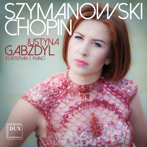 Chopin / Gabzdyl: Justyna Gabzdyl Plays Szymanowski & Chopin