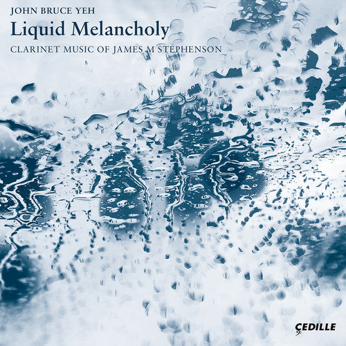 Stephenson / Yeh / Katz: Liquid Melancholy / Clarinet Music of James