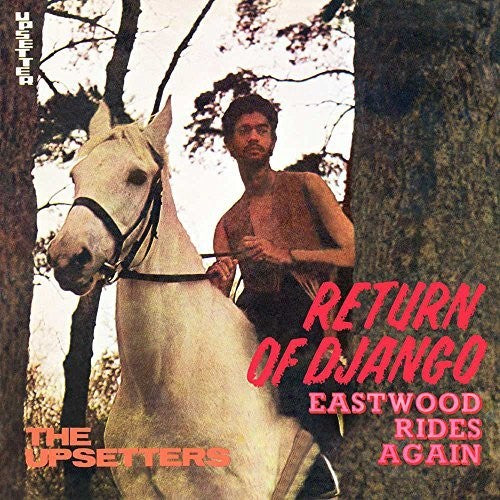 Perry, Lee Scratch & the Upsetters: Return Of Django / Eastwood Rides Again