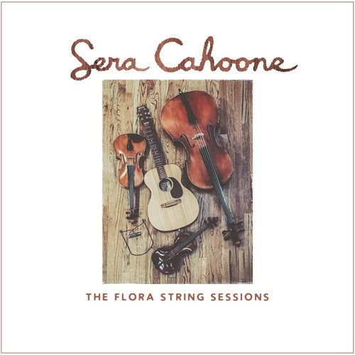 Cahoone, Sera: The Flora String Sessions