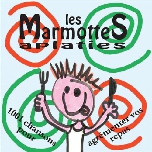 Les Marmottes Aplaties: 1001 Chansons Pour Agrementer Vos Repas