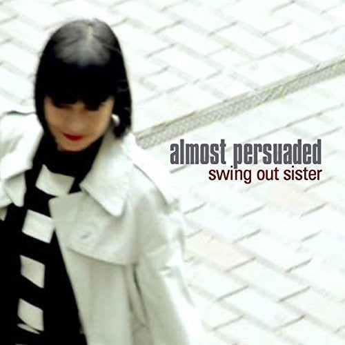 Swing Out Sister: Almost Persuaded