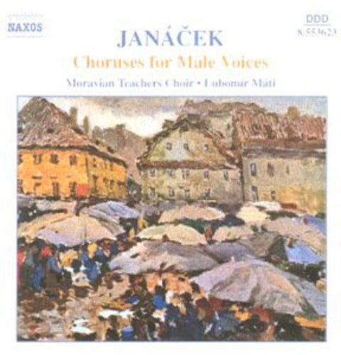 Janacek / Mati / Moravian Teachers Choir: Choruses for Male Voices