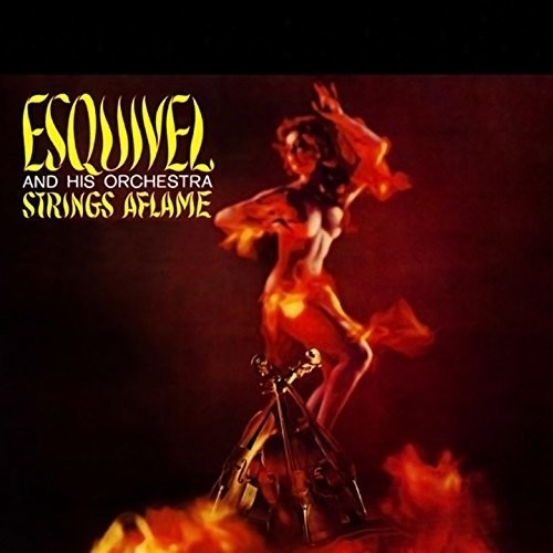 Esquivel & His Orchestra: Strings Aflame